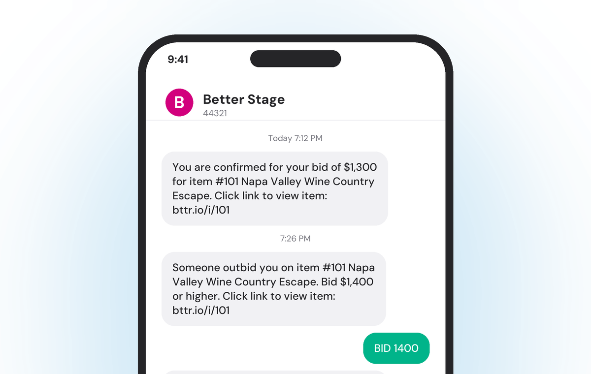 Illustration of the top half of a phone showing texts from Better Stage: a bid confirmation for 1,300 dollars on item 101 Napa Valley Wine Country Escape with a link, an outbid notice asking for 1,400 or higher, and a BID 1400 reply